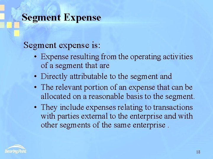 Segment Expense Segment expense is: • Expense resulting from the operating activities of a