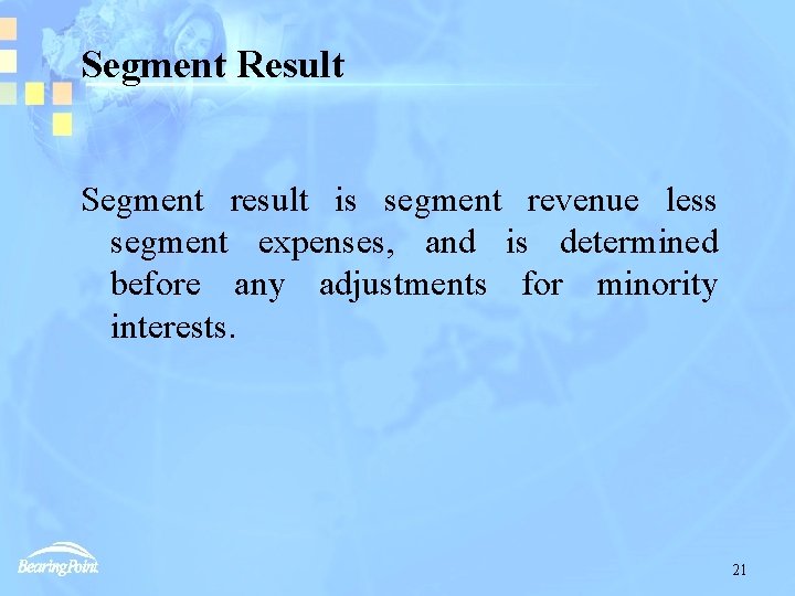 Segment Result Segment result is segment revenue less segment expenses, and is determined before