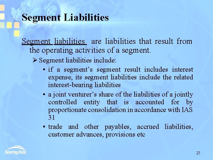Segment Liabilities Segment liabilities are liabilities that result from the operating activities of a
