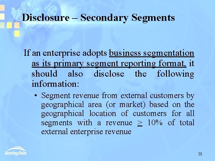 Disclosure – Secondary Segments If an enterprise adopts business segmentation as its primary segment