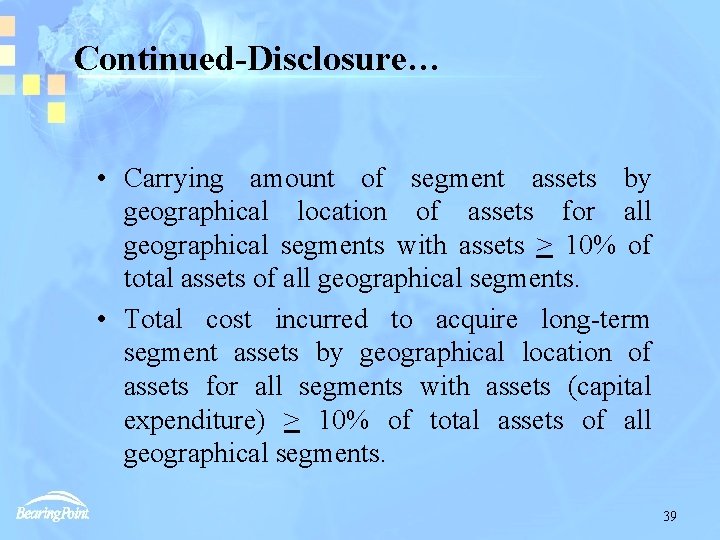 Continued-Disclosure… • Carrying amount of segment assets by geographical location of assets for all
