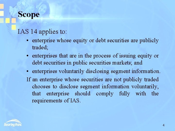Scope IAS 14 applies to: • enterprise whose equity or debt securities are publicly