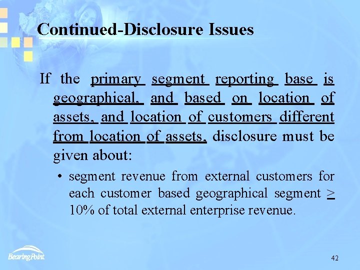 Continued-Disclosure Issues If the primary segment reporting base is geographical, and based on location