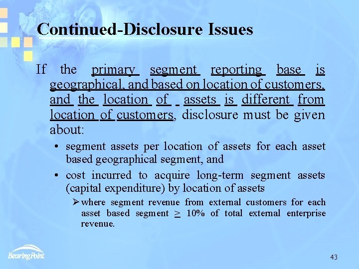 Continued-Disclosure Issues If the primary segment reporting base is geographical, and based on location