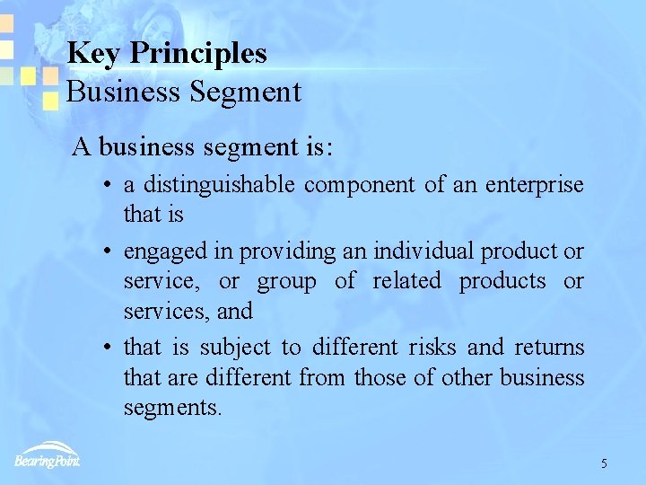 Key Principles Business Segment A business segment is: • a distinguishable component of an