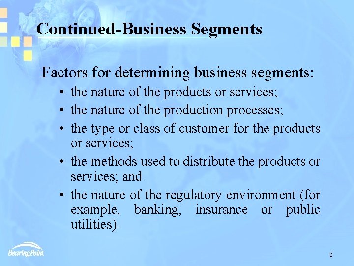 Continued-Business Segments Factors for determining business segments: • the nature of the products or