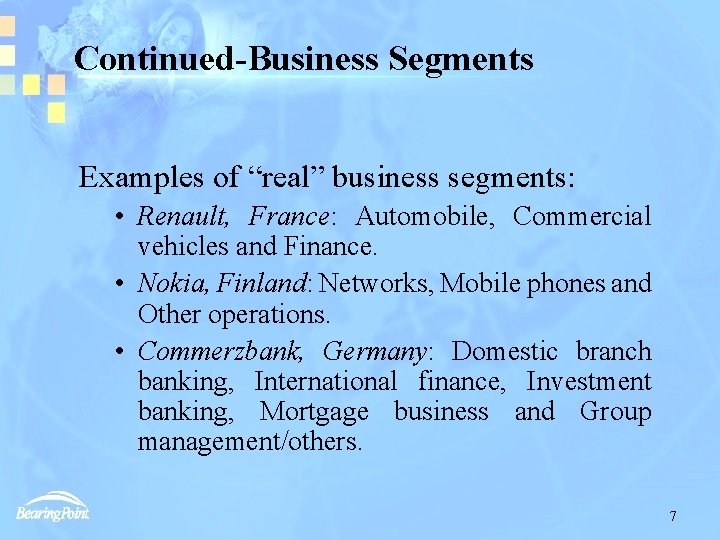 Continued-Business Segments Examples of “real” business segments: • Renault, France: Automobile, Commercial vehicles and