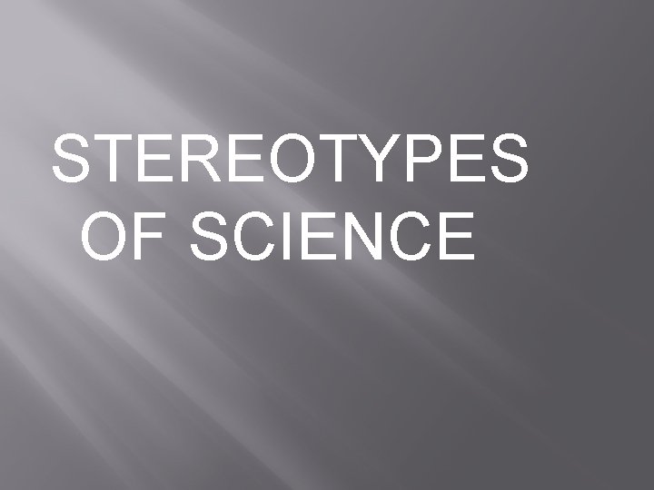 STEREOTYPES OF SCIENCE 