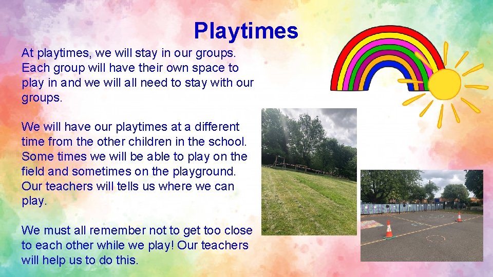 Playtimes At playtimes, we will stay in our groups. Each group will have their