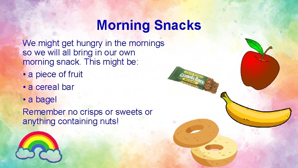 Morning Snacks We might get hungry in the mornings so we will all bring