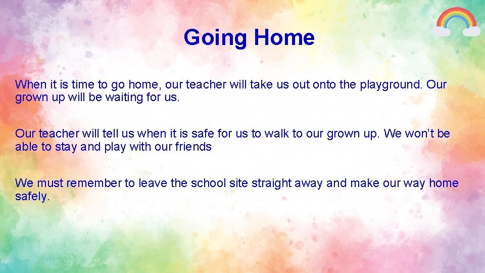 Going Home When it is time to go home, our teacher will take us