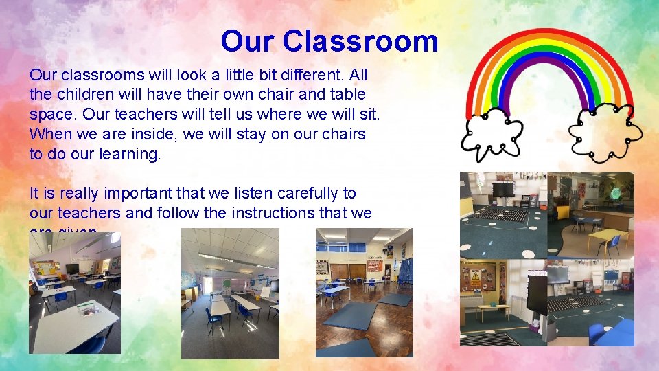 Our Classroom Our classrooms will look a little bit different. All the children will