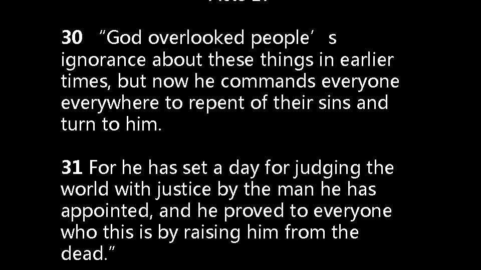 Acts 17 30 “God overlooked people’s ignorance about these things in earlier times, but