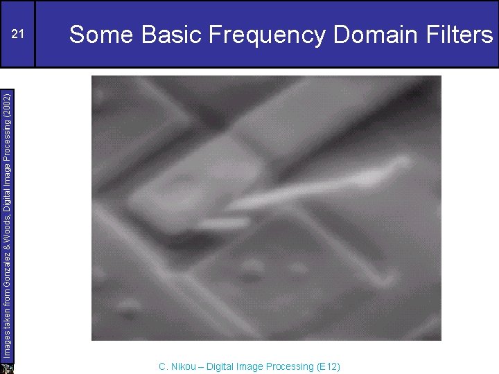 Some Basic Frequency Domain Filters Images taken from Gonzalez & Woods, Digital Image Processing