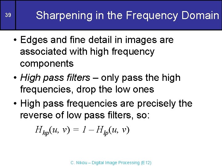 39 Sharpening in the Frequency Domain • Edges and fine detail in images are