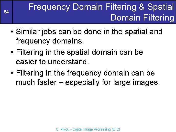 54 Frequency Domain Filtering & Spatial Domain Filtering • Similar jobs can be done