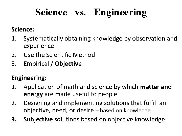 Science vs. Engineering Science: 1. Systematically obtaining knowledge by observation and experience 2. Use