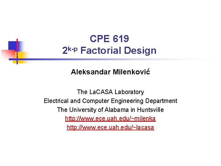 CPE 619 2 k-p Factorial Design Aleksandar Milenković The La. CASA Laboratory Electrical and