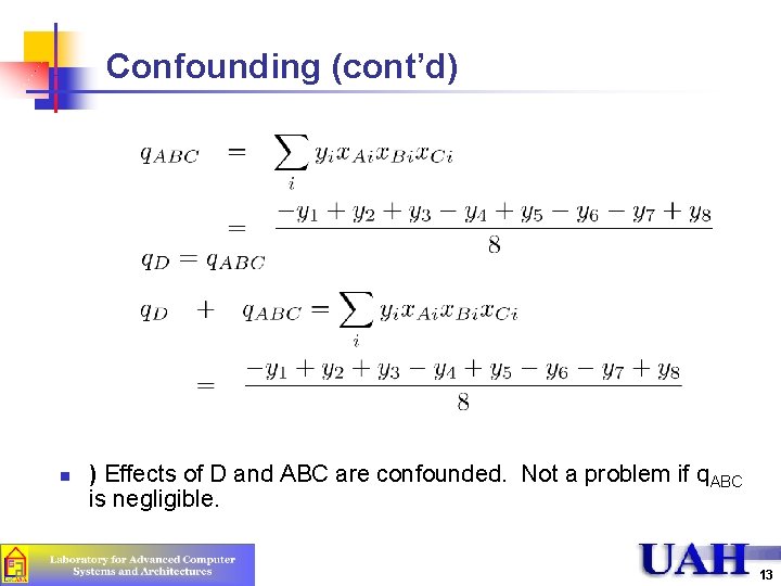 Confounding (cont’d) n ) Effects of D and ABC are confounded. Not a problem
