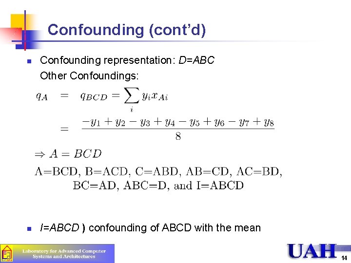 Confounding (cont’d) n n Confounding representation: D=ABC Other Confoundings: I=ABCD ) confounding of ABCD