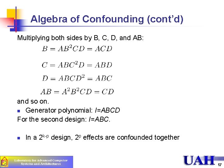 Algebra of Confounding (cont’d) Multiplying both sides by B, C, D, and AB: and