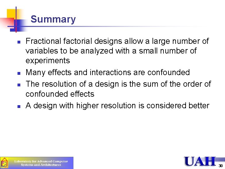 Summary n n Fractional factorial designs allow a large number of variables to be
