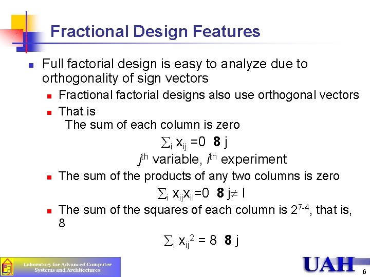 Fractional Design Features n Full factorial design is easy to analyze due to orthogonality