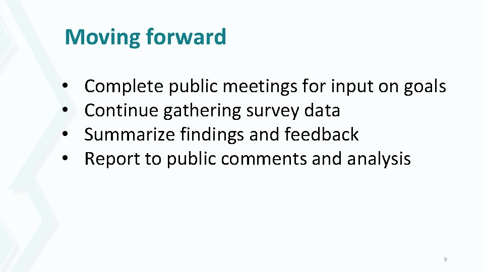 Moving forward • • Complete public meetings for input on goals Continue gathering survey