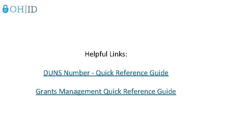 Helpful Links: DUNS Number - Quick Reference Guide Grants Management Quick Reference Guide 