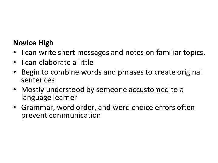 Novice High • I can write short messages and notes on familiar topics. •