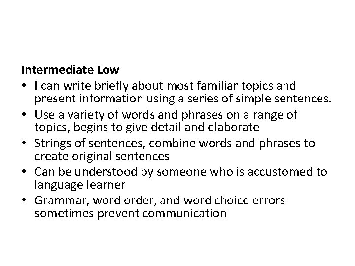 Intermediate Low • I can write briefly about most familiar topics and present information