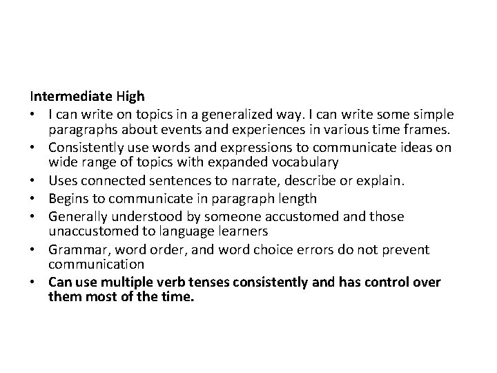 Intermediate High • I can write on topics in a generalized way. I can