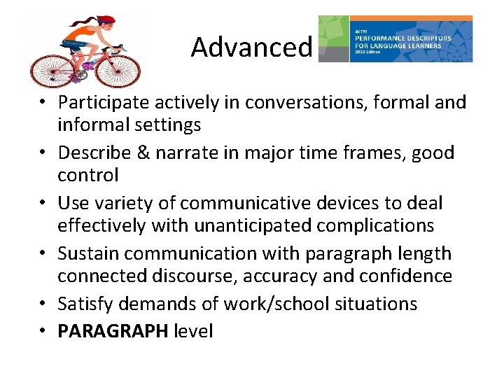 Advanced • Participate actively in conversations, formal and informal settings • Describe & narrate