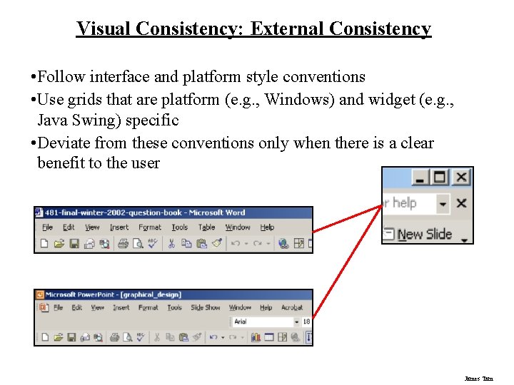 Visual Consistency: External Consistency • Follow interface and platform style conventions • Use grids