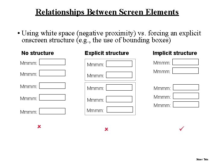 Relationships Between Screen Elements • Using white space (negative proximity) vs. forcing an explicit