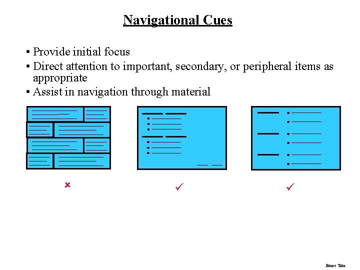 Navigational Cues • Provide initial focus • Direct attention to important, secondary, or peripheral