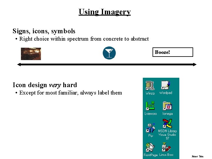 Using Imagery Signs, icons, symbols • Right choice within spectrum from concrete to abstract