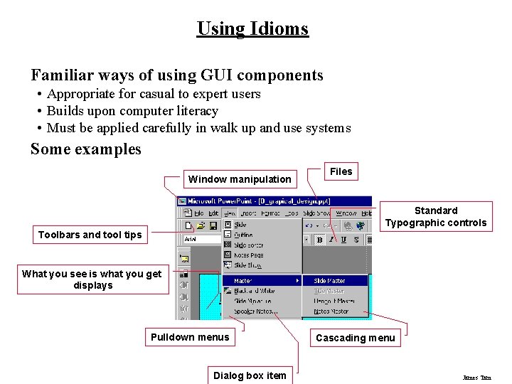 Using Idioms Familiar ways of using GUI components • Appropriate for casual to expert