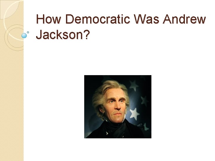 How Democratic Was Andrew Jackson? 