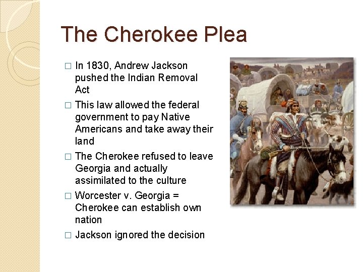 The Cherokee Plea In 1830, Andrew Jackson pushed the Indian Removal Act � This