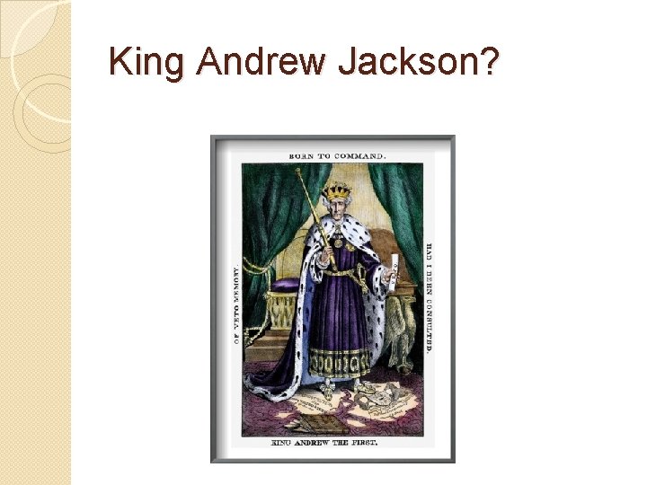 King Andrew Jackson? 