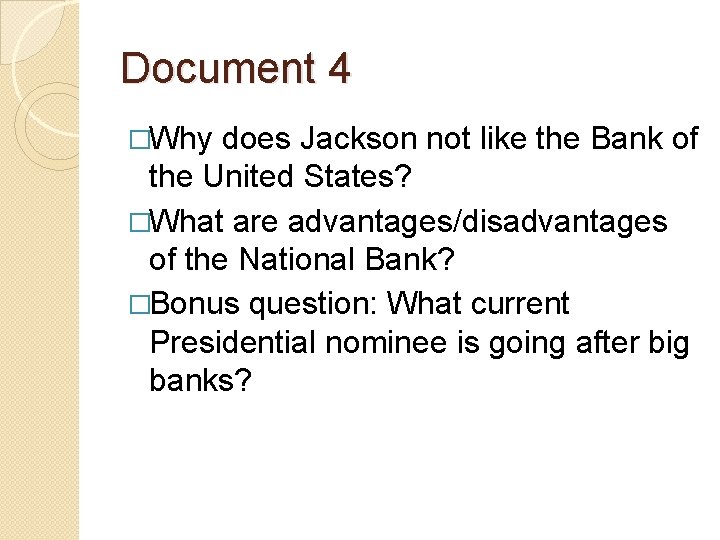 Document 4 �Why does Jackson not like the Bank of the United States? �What