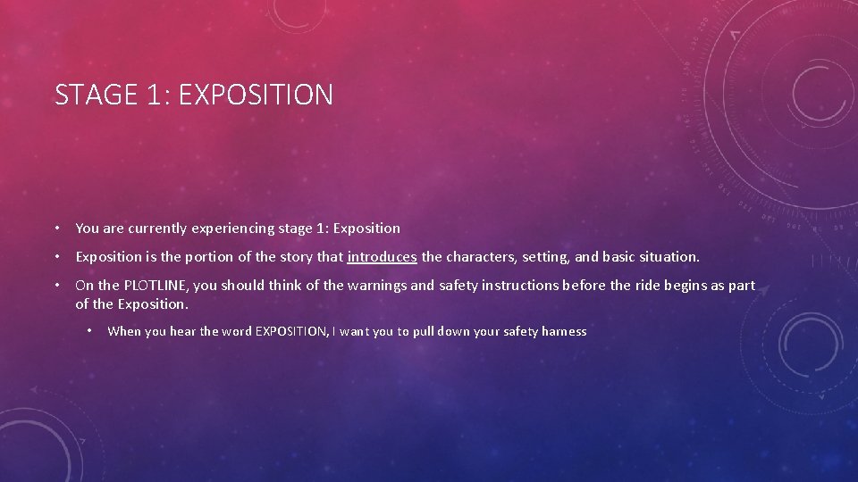 STAGE 1: EXPOSITION • You are currently experiencing stage 1: Exposition • Exposition is