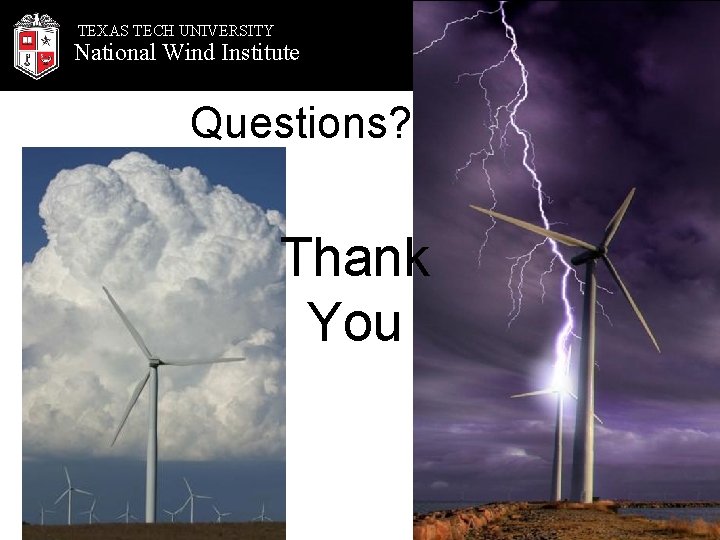 TEXAS TECH UNIVERSITY National Wind Institute Questions? Thank You 