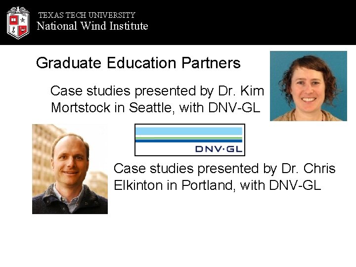 TEXAS TECH UNIVERSITY National Wind Institute Graduate Education Partners Case studies presented by Dr.