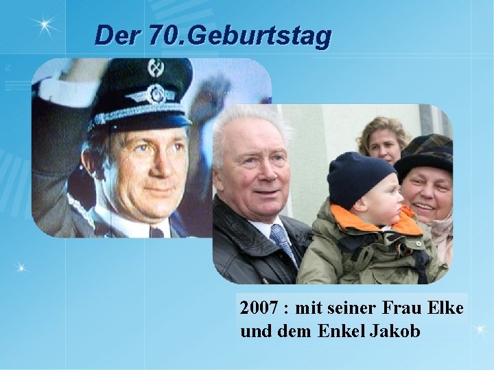 Der 70. Geburtstag 2007 : mit seiner Frau Elke und dem Enkel Jakob 