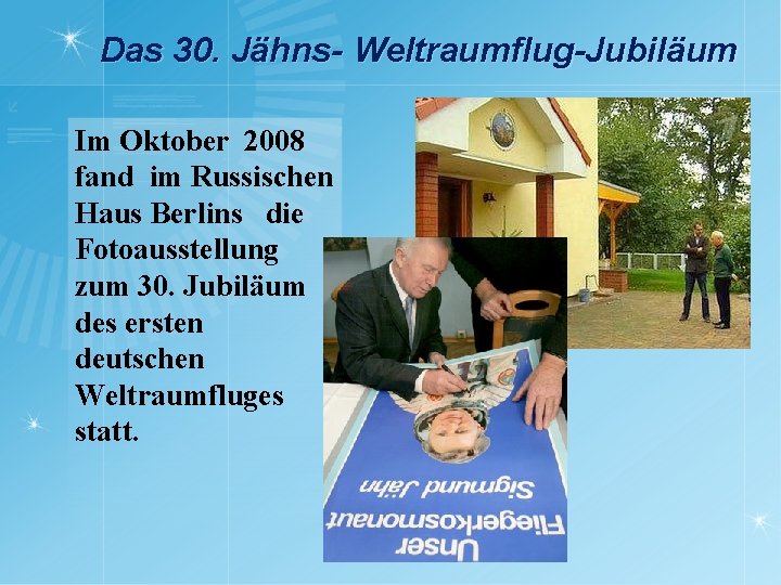 Das 30. Jähns- Weltraumflug-Jubiläum Im Oktober 2008 fand im Russischen Haus Berlins die Fotoausstellung