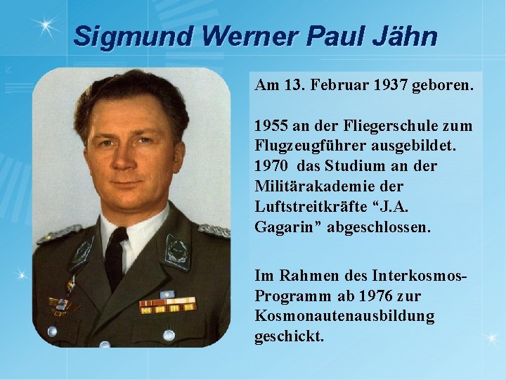 Sigmund Werner Paul Jähn Am 13. Februar 1937 geboren. 1955 an der Fliegerschule zum