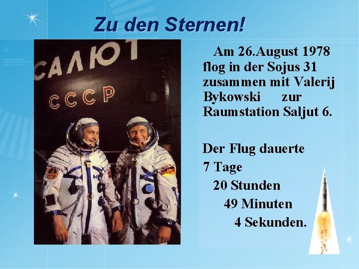 Zu den Sternen! Am 26. August 1978 flog in der Sojus 31 zusammen mit