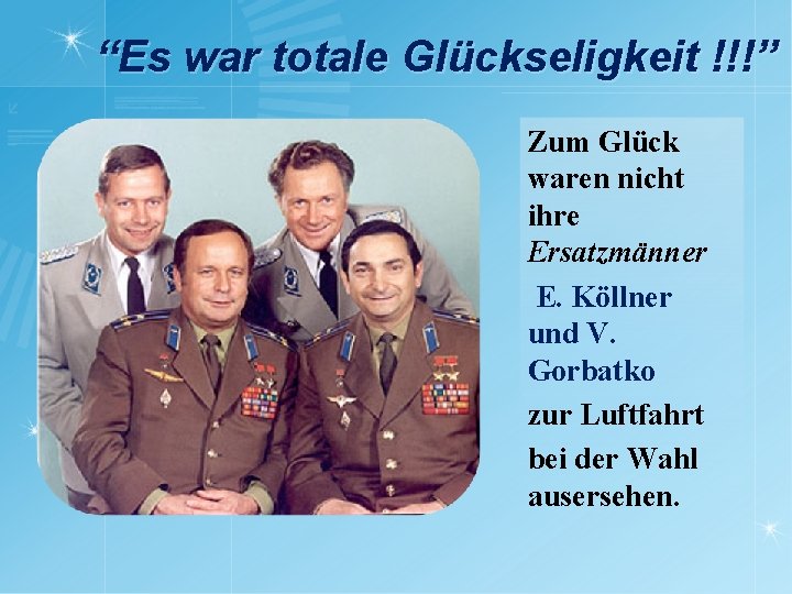 “Es war totale Glückseligkeit !!!” Zum Glück waren nicht ihre Ersatzmänner E. Köllner und